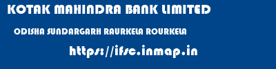 KOTAK MAHINDRA BANK LIMITED  ODISHA SUNDARGARH RAURKELA ROURKELA  ifsc code